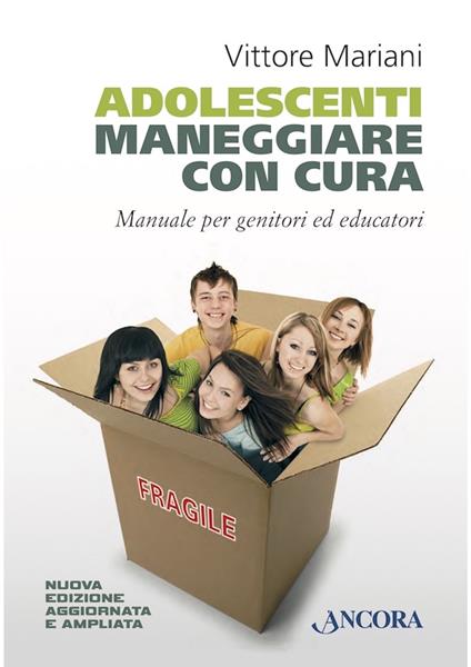 Adolescenti. Maneggiare con cura. Manuale per genitori ed educatori - Vittore Mariani - ebook