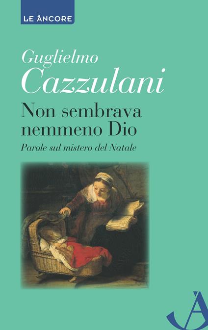 Non sembrava nemmeno Dio. Parole sul mistero del Natale - Guglielmo Cazzulani - ebook