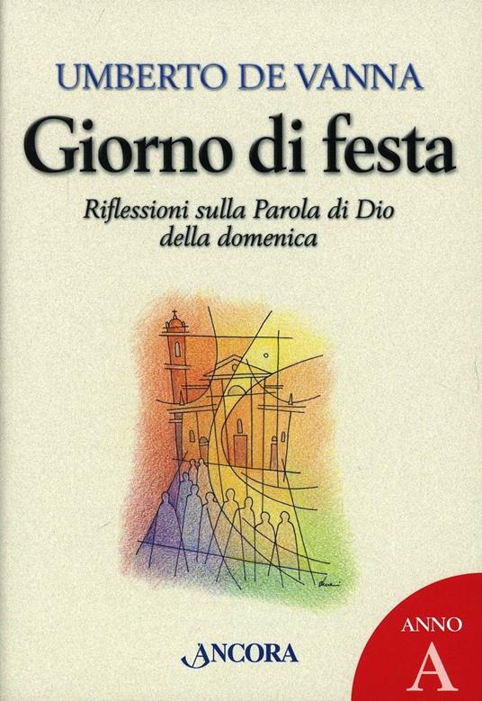 Giorno di festa. Riflessioni sulla parola di Dio della domenica - Umberto De Vanna - copertina