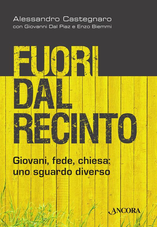 Fuori dal recinto. Giovani, fede, chiesa: uno sguardo diverso - Enzo Biemmi,Alessandro Castegnaro,Giovanni Dal Piaz - ebook