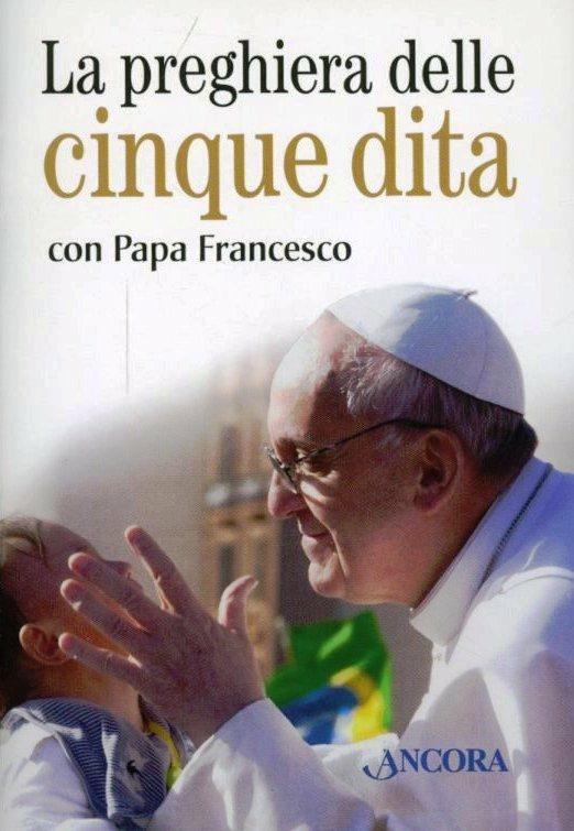 La preghiera delle cinque dita con papa Francesco - Francesco (Jorge Mario Bergoglio) - copertina