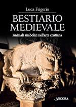 Bestiario medievale. Animali simbolici nell'arte cristiana. Ediz. illustrata