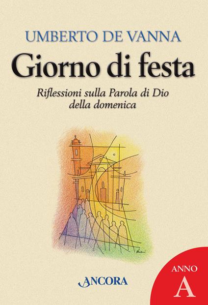 Giorno di festa. Riflessioni sulla Parola di Dio della domenica. Anno A - Umberto De Vanna - ebook