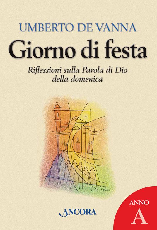 Giorno di festa. Riflessioni sulla Parola di Dio della domenica. Anno A - Umberto De Vanna - ebook