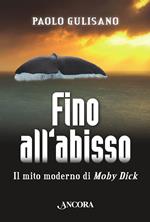 Fino all'abisso. Il mito moderno di Moby Dick