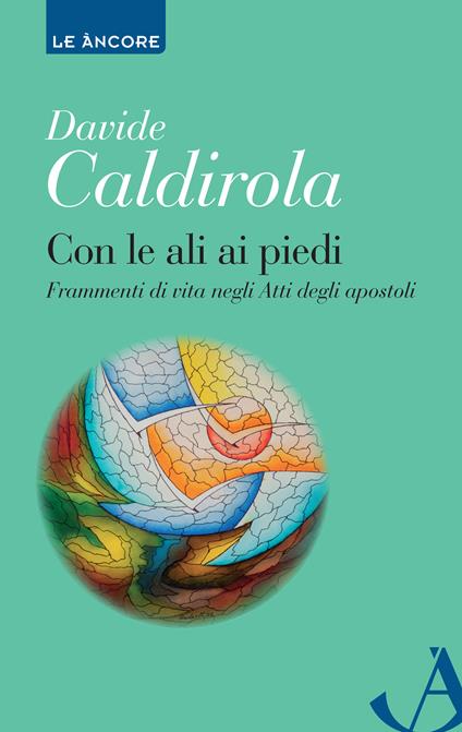 Con le ali ai piedi. Frammenti di vita negli Atti degli Apostoli - Davide Caldirola - ebook