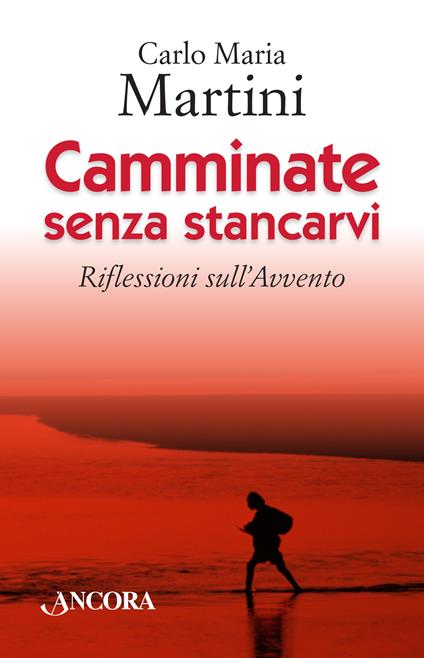 Camminate senza stancarvi. Riflessioni sull'Avvento - Carlo Maria Martini - copertina