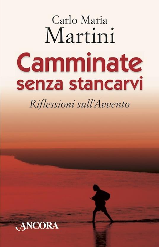 Camminate senza stancarvi. Riflessioni sull'Avvento - Carlo Maria Martini - ebook