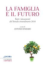 La famiglia è il futuro. Tutti i documenti del sinodo straordinario 2014