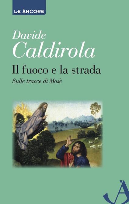 Il fuoco e la strada. Sulle tracce di Mosè - Davide Caldirola - ebook