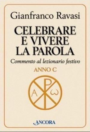 Celebrare e vivere la Parola. Commento al lezionario festivo. Anno C - Gianfranco Ravasi - copertina