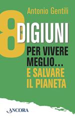 8 digiuni per vivere meglio... e salvare il pianeta