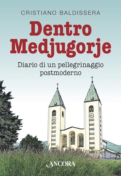 Dentro Medjugorje. Diario di un pellegrinaggio postmoderno - Cristiano Baldissera - ebook