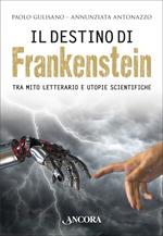 Il destino di Frankenstein. Tra mito letterario e utopie scientifiche