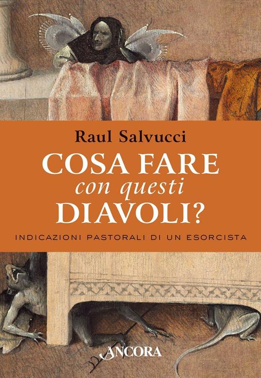 Cosa fare con questi diavoli? Indicazioni pastorali di un esorcista - Raul Salvucci - copertina