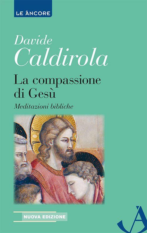 La compassione di Gesù. Meditazioni bibliche - Davide Caldirola - copertina