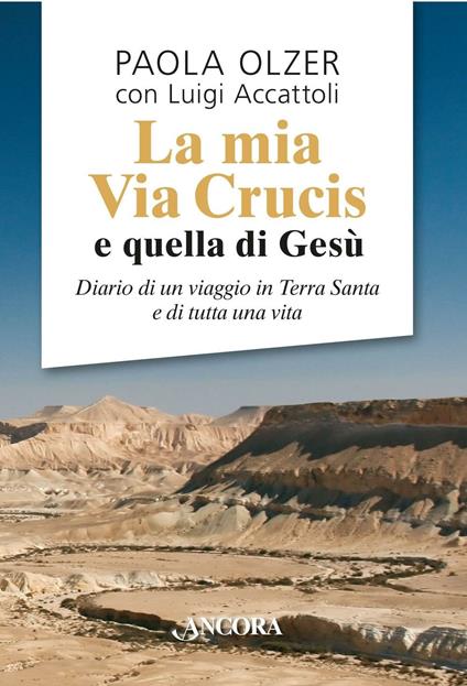 La mia Via Crucis e quella di Gesù - Paola Olzer,Luigi Accattoli - copertina