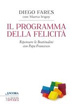 Il programma della felicità. Ripensare le Beatitudini con papa Francesco