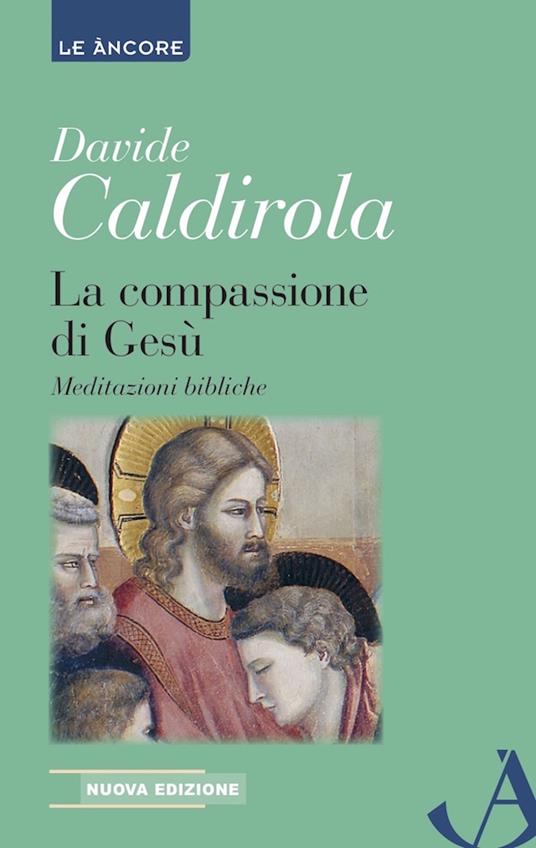 La compassione di Gesù. Meditazioni bibliche - Davide Caldirola - ebook