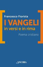 I vangeli in versi e in rima. Poema cristiano