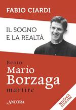 Il sogno e la realtà. Beato Mario Borzaga, martire