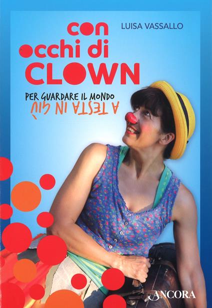 Con occhi di clown. Per guardare il mondo a testa in giù - Luisa Vassallo - copertina