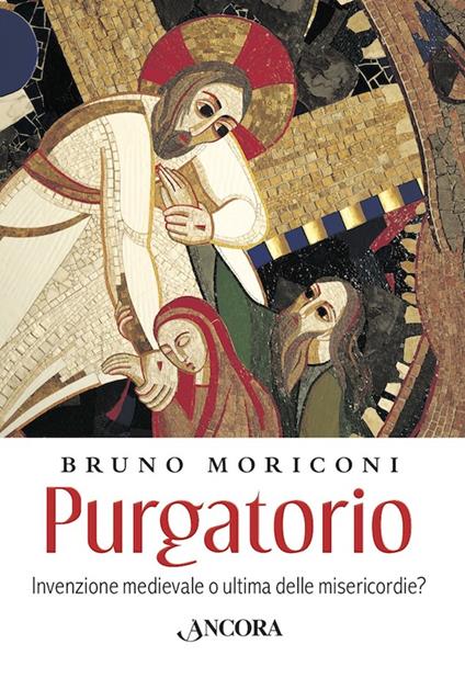 Purgatorio. Invenzione medievale o ultima delle misericordie? - Bruno Moriconi - copertina