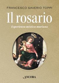 Il rosario. Esperienza mistica mariana - Francesco Saverio Toppi - copertina