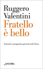 Fratello è bello. Fraternità e protagonismo giovanile nella chiesa