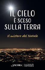 Il cielo è sceso sulla terra. Il mistero di Natale