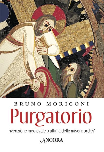 Purgatorio. Invenzione medievale o ultima delle misericordie? - Bruno Moriconi - ebook