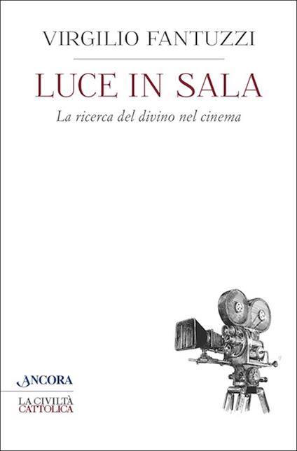 Luce in sala. La ricerca del divino nel cinema - Virgilio Fantuzzi - ebook