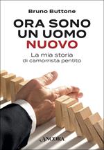 Ora sono un uomo nuovo. La mia storia di camorrista pentito