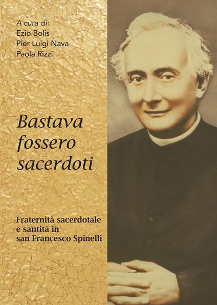 Bastava fossero sacerdoti. Fraternità sacerdotale e santità in san Francesco Spinelli - copertina