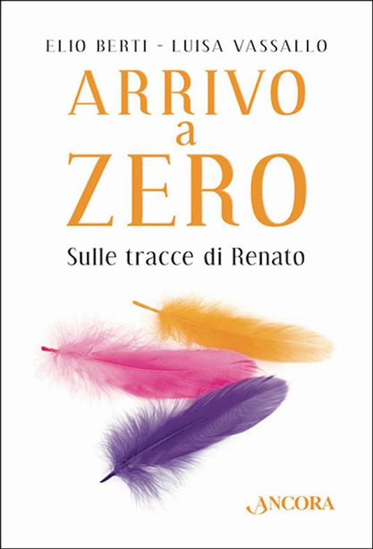 Arrivo a Zero. Sulle tracce di Renato - Elio Berti,Luisa Vassallo - ebook