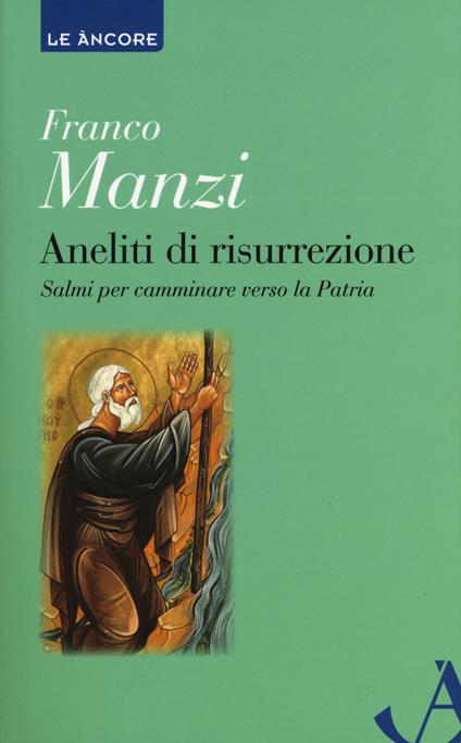 Aneliti di risurrezione. Salmi per camminare verso la patria - Franco Manzi - copertina