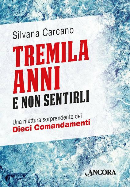 Tremila anni e non sentirli. Una rilettura sorprendente dei dieci comandamenti - Silvana Carcano - ebook