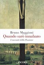 Quando sarò innalzato. I racconti della Passione