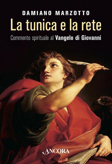 La tunica e la rete. Commento spirituale al Vangelo di Givanni - Damiano Marzotto - copertina