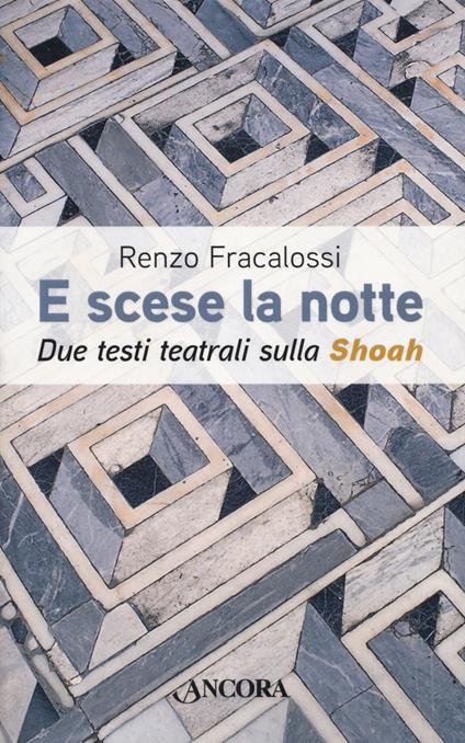 E scese la notte. Due testi teatrali sulla Shoah - Renzo Fracalossi - copertina