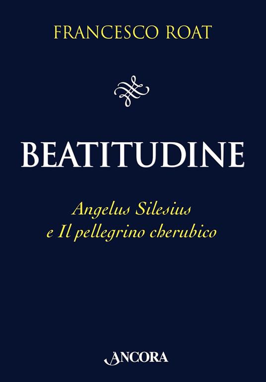 Beatitudine. Angelus Silesius e «Il pellegrino cherubico» - Francesco Roat - ebook