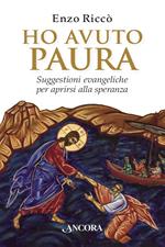 Ho avuto paura. Suggestioni evangeliche per aprirsi alla speranza