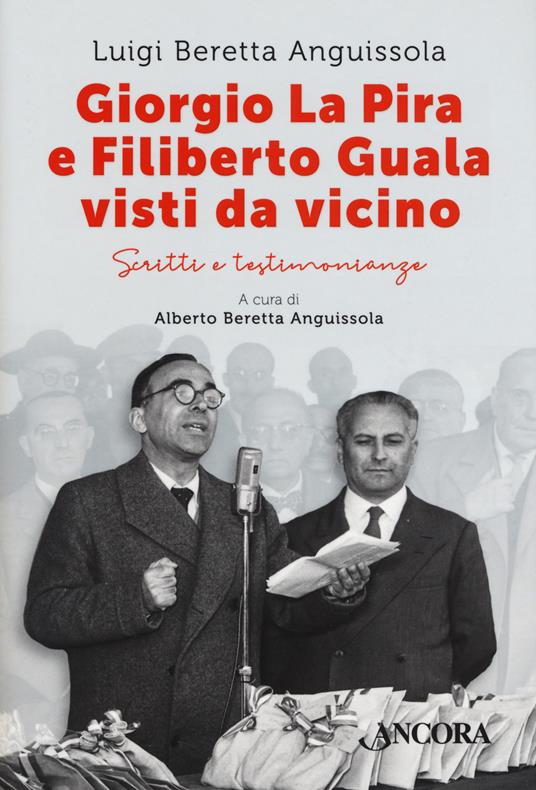 Giorgio La Pira e Filiberto Guala visti da vicino. Scritti e testimonianze - Luigi Beretta Anguissola - copertina