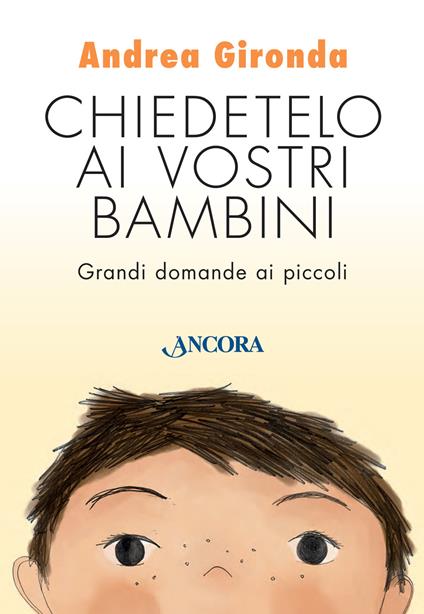 Chiedetelo ai vostri bambini. Grandi domande ai piccoli - Andrea Gironda - copertina