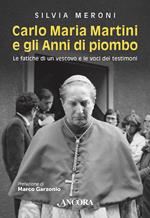 Carlo Maria Martini e gli anni di piombo. Le fatiche di un vescovo e le voci dei testimoni