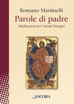 Parole di padre. Meditazioni per i tempi liturgici