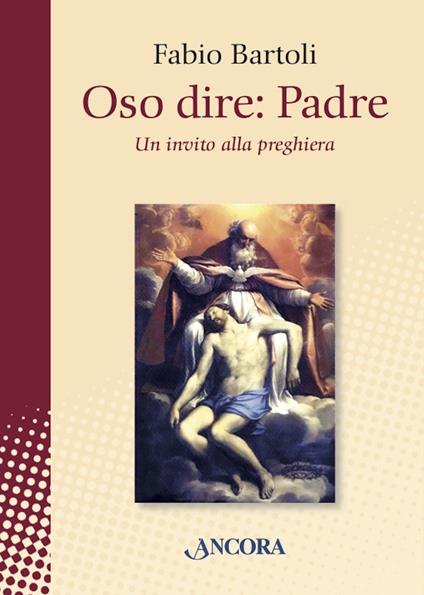 Oso dire: Padre. Un invito alla preghiera - Fabio Bartoli - ebook