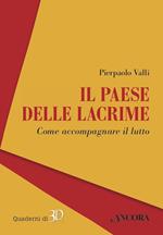 Il paese delle lacrime. Come accompagnare il lutto