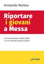 Riportare i giovani a messa. La trasmissione della fede in una società senza adulti