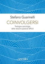 Coinvolgersi. Teologia e psicologia delle relazioni pastorali difficili